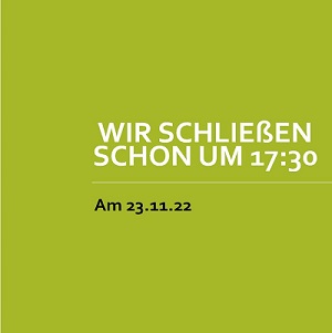 Verkürzte Öffnungszeit am 23.11.