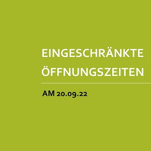 Am 20.09. nur bis 16 Uhr geöffnet Am 20.09. nur bis 16 Uhr geöffnet